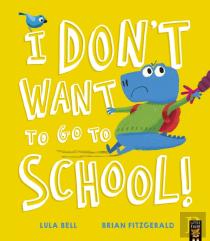 I Donâ€™T Want To Go To School!