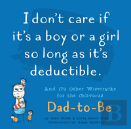 I Don'T Care If It'S A Boy Or A Girl So Long As It'S Deductible : And 174 Other Zany Remarks For The Oblivious Dad-To-Be