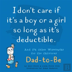 Bertrand.pt - I Don'T Care If It'S A Boy Or A Girl So Long As It'S Deductible : And 174 Other Zany Remarks For The Oblivious Dad-To-Be