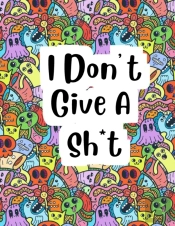 I Dont Give A Sh*T