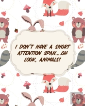 I Don'T Have A Short Attention Span Oh Look, Animals