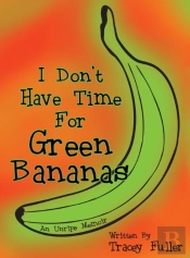 I Don'T Have Time For Green Bananas