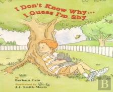I Don'T Know Why...I Guess I'M Shy
