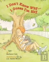 I Don'T Know Why...I Guess I'M Shy