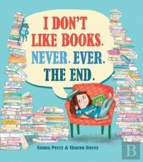 I Don'T Like Books. Never. Ever. The End.