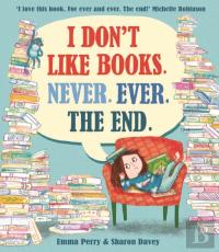 I Don'T Like Books. Never. Ever. The End.