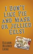 I Don'T Like Pie And Mash Or Jellied Eels!