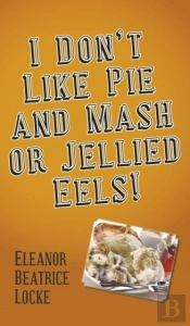 I Don'T Like Pie And Mash Or Jellied Eels!