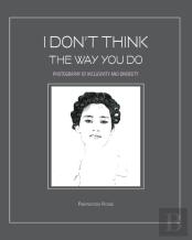 I Don'T Think The Way You Do - Photography Of Inclusivity And Diversity