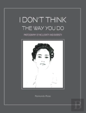 I Don'T Think The Way You Do - Photography Of Inclusivity And Diversity