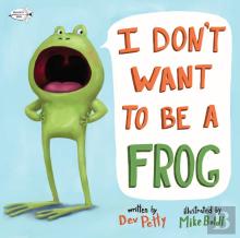 I Don'T Want To Be A Frog