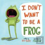 I Don'T Want To Be A Frog