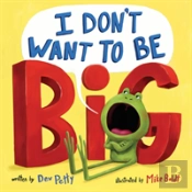 I Don'T Want To Be Big