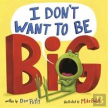 I Don'T Want To Be Big