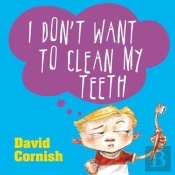 I Don'T Want To Clean My Teeth