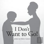 I Don'T Want To Go!