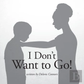 I Don'T Want To Go!