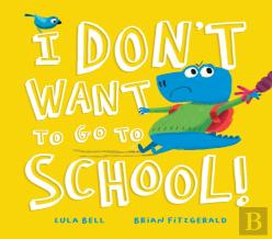 I Don'T Want To Go To School!