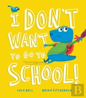 I Don'T Want To Go To School!