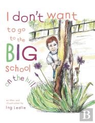 I Don'T Want To Go To The Big School On The Hill
