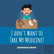 I Don'T Want To Take My Medicine!