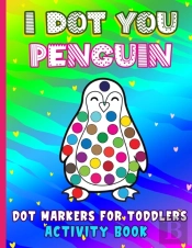 I Dot You - Penguin Dot Markers For Toddlers Activity Book