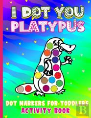 I Dot You - Platypus Dot Markers For Toddlers Activity Book