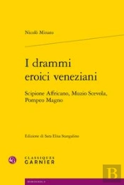 I Drammi Eroici Veneziani ; Scipione Affricano, Muzio Scevola, Pompeo Magno