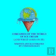 I Dreamed Of The World Of Ice Cream (And What Goes On It)