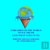 I Dreamed Of The World Of Ice Cream (And What Goes On It)