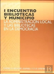 I Encuentro Bibliotecas Y Municipio. La Administración Local Y Las Bibliotecas En La Democracia
