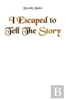 I Escaped To Tell The Story