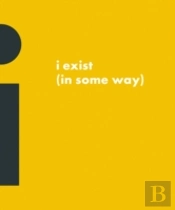 I Exist (In Some Way)