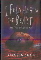 I Feed Her To The Beast And The Beast Is Me