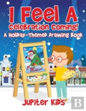 I Feel A Celebration Coming! A Holiday-Themed Drawing Book