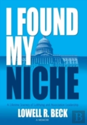 I Found My Niche, A Lifetime Journey Of Lobbying And Association Leadership