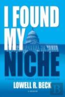 I Found My Niche, A Lifetime Journey Of Lobbying And Association Leadership