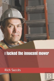 I Fucked The Innocent Mover
