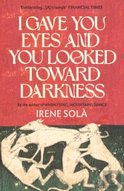 I Gave You Eyes And You Looked Toward Darkness