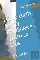 I Give Birth To My Realities In Truth Or Lies