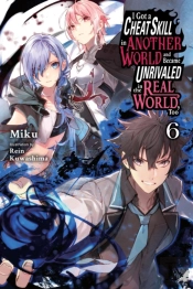 I Got A Cheat Skill In Another World And Became Unrivaled In The Real World, Too, Vol. 6 (Light Novel)
