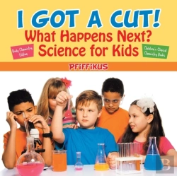 Bertrand.pt - I Got A Cut! What Happens Next? Science For Kids - Body Chemistry Edition - Children'S Clinical Chemistry Books
