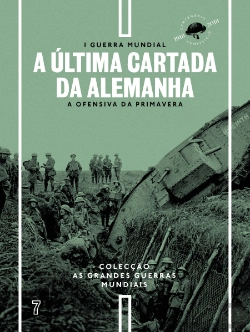 Bertrand.pt - I Guerra Mundial - N.º 7 - A Última Cartada da Alemanha