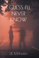 I Guess I'Ll Never Know