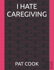 I Hate Caregiving