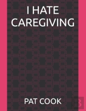 I Hate Caregiving
