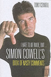 I Hate To Be Rude, But... The Simon Cowell Book Of Nasty Comments