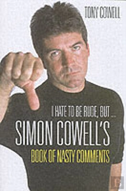 Bertrand.pt - I Hate To Be Rude, But... The Simon Cowell Book Of Nasty Comments