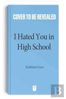 I Hated You In High School