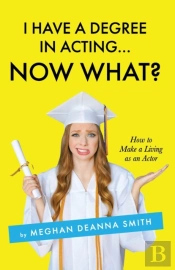 I Have A Degree In Acting ... Now What?